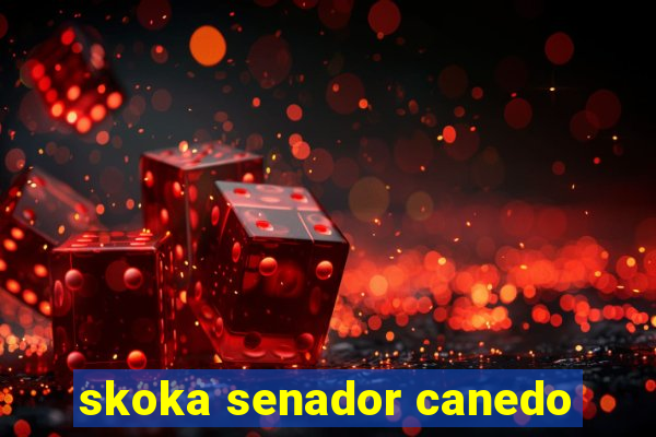 skoka senador canedo